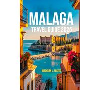 Malaga Travel Guide 2025: Explore Ancient Fortresses to Modern Art and Sunlit Shores