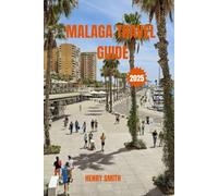 MALAGA TRAVEL GUIDE 2025: SUN, SOUL & SOUTHERN CHARM