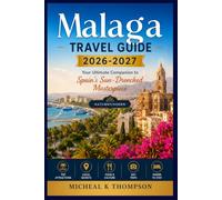 Malaga Travel Guide 2026-2027: Your Ultimate Companion to Spain's Sun-Drenched Masterpiece