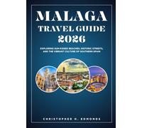MALAGA TRAVEL GUIDE 2026 (FULL COLOR): Exploring Sun-Kissed Beaches, Historic Streets, and the Vibrant Culture of Southern Spain