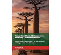 Malagasy Wisdom: A Treasury of 200 Malagasy Proverbs, Quotes, Sayings & Folk Wisdom from Madagascar: Ancient Insights, Timeless Truths - The Heart and Humor of Malagasy Culture Through Its Language