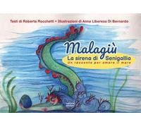 Malagiù la sirena di Senigallia. Un racconto per amare il mare. Ediz. illustrata
