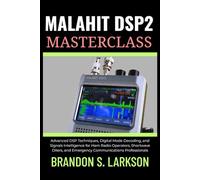 Malahit DSP2 Masterclass: Advanced DSP Techniques, Digital Mode Decoding, and Signals Intelligence for Ham Radio Operators, Shortwave DXers, and Emergency Communications Professionals