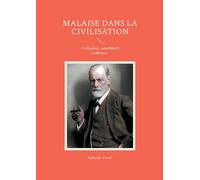 Malaise dans la civilisation: Civilisation, culpabilité & souffrance