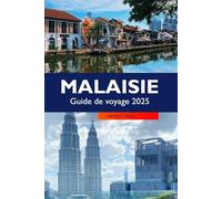 Malaisie Guide de voyage 2025: Explorer les joyaux culturels de Kuala Lumpur, les destinations incontournables, les îles époustouflantes et les délices culinaires en Asie