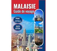 MALAISIE GUIDE DE VOYAGE 2025: Le manuel ultime regorgeant de connaissances privilégiées, d'informations culturelles riches et de destinations ... pour rendre votre voyage vraiment remarquable