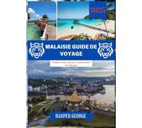 MALAISIE GUIDE DE VOYAGE 2025: Passerelle vers l'aventure : un guide complet de la Malaisie