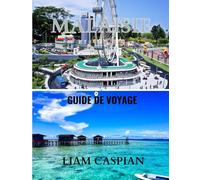 MALAISIE GUIDE DE VOYAGE 2025: Un guide des trésors cachés, des lieux emblématiques et des conseils locaux (COULEUR INTÉGRALE)