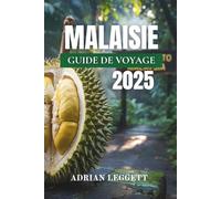 MALAISIE GUIDE DE VOYAGE 2025: Votre guide complet des villes, des îles, de la culture et des aventures sauvages de Malaisie