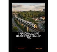Malaisie, Kuala Lumpur Guide des trains touristiques 2026: Guide complet des trains, monorails, LRT, MRT, itinéraires et billets