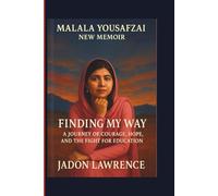 Malala Yousafzai New Memoir: Finding My Way: A Journey of Courage, Hope, and the Fight for Education