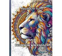 Målarbok för Vuxna DJUR, BLOMMOR & MANDALA: Avkopplande och harmonisk färgläggning för mindfulness och inre frid