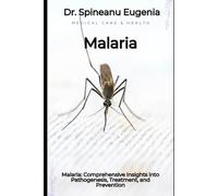 Malaria: Comprehensive Insights into Pathogenesis, Treatment, and Prevention