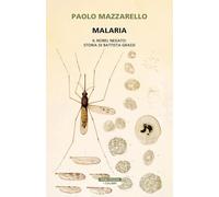 Malaria. Il Nobel negato: storia di Battista Grassi