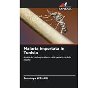 Malaria importata in Tunisia: Analisi dei casi ospedalieri e delle percezioni della società