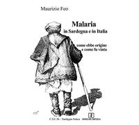 Malaria in Sardegna e in Italia. Come ebbe origine e come fu vinta