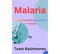 Malaria: La enfermedad que cambió el mundo