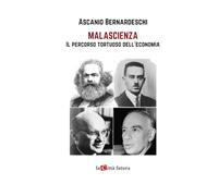 MALASCIENZA: IL TORTUOSO PERCORSO DELL’ECONOMIA POLITICA FRA SCIENZA E APOLOGIA