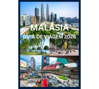 MALÁSIA GUIA DE VIAGEM 2026: Um manual completo para explorar a diversidade da Malásia