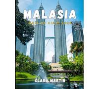 MALASIA GUÍA DE VIAJE 2026: Tu guía completa de Malasia para 2026: Consejos de expertos, itinerarios seleccionados y recomendaciones para explorar ciudades, islas, selvas y tesoros culturales.