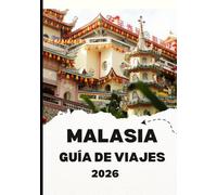 MALASIA GUÍA DE VIAJES 2026: Descubre el corazón del sudeste asiático, donde se unen culturas, gastronomía y belleza natural.