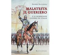 Malatesta il gueriero e le horrende guerre de Italia - [BastogiLibri]