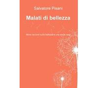 Malati di bellezza. Nove racconti sulla bellezza e una storia vera