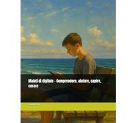Malati di digitale - Comprendere, aiutare, capire, curare