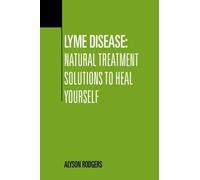 Malattia di Lyme: soluzioni naturali per il trattamento per guarire la tua...