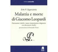 Malattia e morte di Giacomo Leopardi. Osservazioni critiche e nuova interpretazione diagnostica con documenti inediti