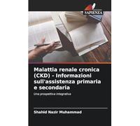Malattia renale cronica (CKD) - Informazioni sull'assistenza primaria e secondaria: Una prospettiva integrativa