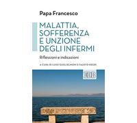 Malattia, sofferenza e unzione degli infermi. Riflessioni e indicazioni