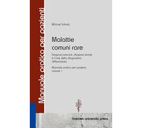 Malattie comuni rare: Diagnosi precoce, diagnosi errate e l'arte della diagnostica differenziata Manuale pratico per pazienti, volume 1