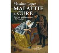 Malattie e cure. Breve storia della medicina e dell'oncologia