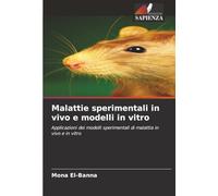 Malattie sperimentali in vivo e modelli in vitro: Applicazioni dei modelli sperimentali di malattia in vivo e in vitro