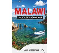 MALAWI GUIDA DI VIAGGIO 2026: Esplora laghi, fauna selvatica e cultura con itinerari pratici e consigli di viaggio per il 2026