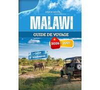 MALAWI GUIDE DE VOYAGE 2026 - 2027: La vie villageoise au bord du lac, les habitudes et le rythme régulier des quartiers