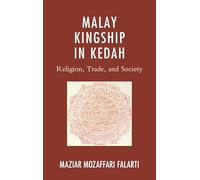 Malay Kingship in Kedah: Religion, Trade, and Society