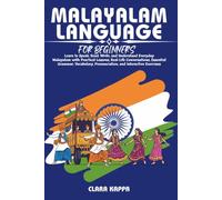 MALAYALAM LANGUAGE FOR BEGINNERS: Learn to Speak, Read, Write, and Understand Everyday Malayalam with Practical Lessons, Real-Life Conversations, ... Pronunciation, and Interactive Exercises