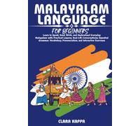 MALAYALAM LANGUAGE FOR BEGINNERS: Learn to Speak, Read, Write, and Understand Everyday Malayalam with Practical Lessons, Real-Life Conversations, ... Pronunciation, and Interactive Exercises