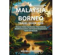 Malaysia Borneo Travel Guide 2025: Discover Hidden Rainforests, Tribal Cultures, Wildlife Encounters, and Tropical Adventures in Sabah and Sarawak