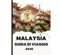 MALAYSIA GUIDA DI VIAGGIO 2026: Scopri il cuore del Sud-est asiatico, dove culture, cucina e bellezze naturali si uniscono