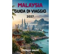 MALAYSIA GUIDA DI VIAGGIO 2027: Alla scoperta di città vibranti, isole tropicali, antiche foreste pluviali e un ricco patrimonio culturale.