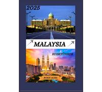 MALAYSIA REISEFÜHRER 2025: Enthüllung Malaysias: Top-Reiseziele, beste Reisezeit, Hotels, Visabestimmungen, Transporttipps und vieles meh
