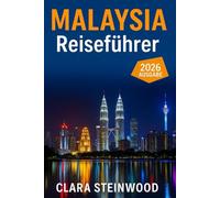 Malaysia Reiseführer 2026: Alles, was Sie vor Ihrer Abreise wissen müssen: Entdecken Sie Insidertipps, versteckte Schätze, Kultur, Essen und lokale Abenteuer