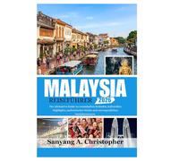 MALAYSIA REISEFÜHRER 2026: Der ultimative Guide zu traumhaften Stränden, kulturellen Highlights, authentischer Küche und unvergesslichen Inselabenteuern