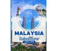 MALAYSIA Reiseführer 2026: Entdecken Sie Kuala Lumpur, Penang, Langkawi, die Regenwälder Borneos, Street Food, Kultur, Festivals und preisgünstige Abenteuer für Erst- und Wiederholungsbesucher