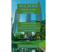 MALAYSIA TRAVEL GUIDE 2025-2026: "The Definitive Handbook on Urban Areas, Coastlines, Nature, Cuisine, and Traditions in Malaysia"