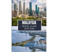 MALAYSIA TRAVEL GUIDE 2025-2026: The Ultimate Companion for an Enriching Journey