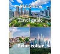 MALAYSIA TRAVEL GUIDE 2025: Journey Through Tradition, Taste, and Tropical Beauty